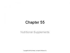 Chapter 55 Nutritional Supplements Copyright 2014 by Mosby