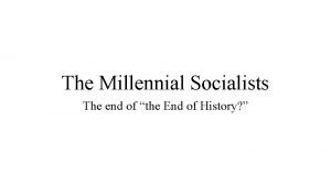 The Millennial Socialists The end of the End