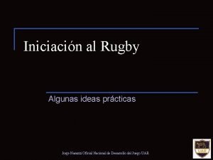 Iniciacin al Rugby Algunas ideas prcticas Jorge Nasazzi