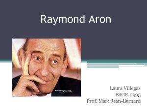 Raymond Aron Laura Villegas ESGE5995 Prof Marc JeanBernard