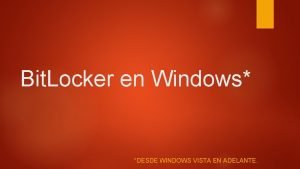 Bit Locker en Windows DESDE WINDOWS VISTA EN