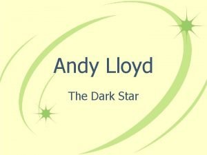 Andy Lloyd The Dark Star Andy Lloyd BSc