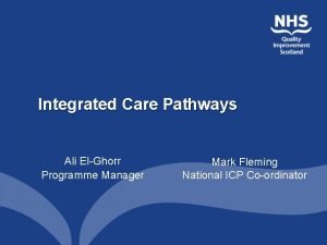 Integrated Care Pathways Ali ElGhorr Programme Manager Mark