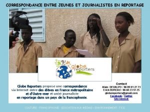 CORRESPONDANCE ENTRE JEUNES ET JOURNALISTES EN REPORTAGE Globe