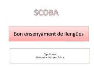 SCOBA Bon ensenyament de llenges Olga Esteve Universitat