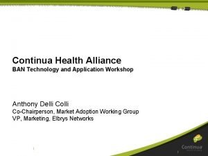 Continua Health Alliance BAN Technology and Application Workshop