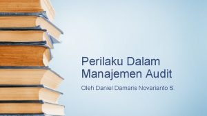 Perilaku Dalam Manajemen Audit Oleh Daniel Damaris Novarianto