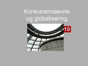 Konkurrenceevne og globalisering 10 Makrokonomi Teori og beskrivelse