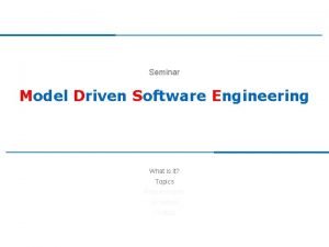 Seminar Model Driven Software Engineering What is it