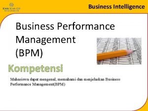 Business Intelligence Business Performance Management BPM Mahasiswa dapat