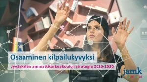 Osaaminen kilpailukyvyksi Jyvskyln ammattikorkeakoulun strategia 2016 2020 Arvot