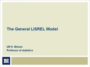 The General LISREL Model Ulf H Olsson Professor