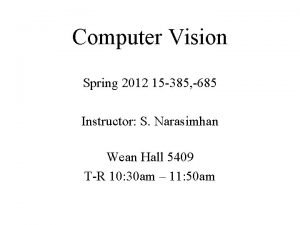 Computer Vision Spring 2012 15 385 685 Instructor