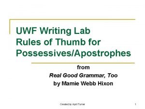 UWF Writing Lab Rules of Thumb for PossessivesApostrophes