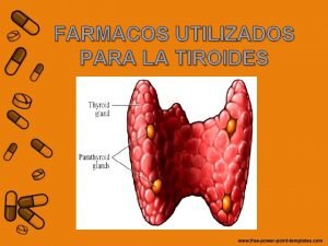 FARMACOS UTILIZADOS PARA LA TIROIDES FUNCIONES DE LA