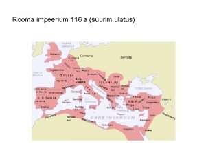Rooma impeerium 116 a suurim ulatus Roomlane esivanemate