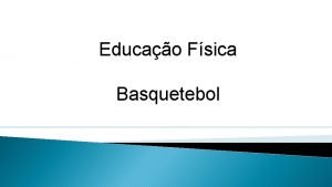 Educao Fsica Basquetebol Origem histrico do Basquete O