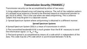 Transmission Security TRANSEC Transmission security can be accomplished