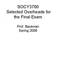 SOCY 3700 Selected Overheads for the Final Exam