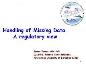 Handling of Missing Data A regulatory view Ferran