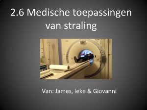 2 6 Medische toepassingen van straling Van James