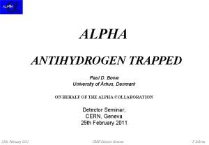 ALPHA ANTIHYDROGEN TRAPPED Paul D Bowe University of