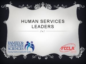 HUMAN SERVICES LEADERS CONTRIBUTORS TO THE HUMAN SERVICE