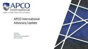 APCO International Advocacy Update Jeff Cohen Chief Counsel