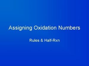 Assigning Oxidation Numbers Rules HalfRxn 8 Rules for