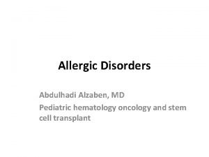 Allergic Disorders Abdulhadi Alzaben MD Pediatric hematology oncology