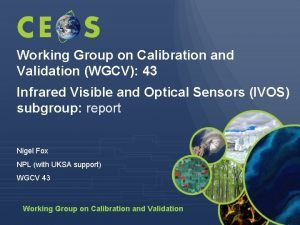 Working Group on Calibration and Validation WGCV 43