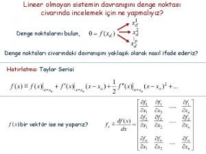 Lineer olmayan sistemin davrann denge noktas civarnda incelemek