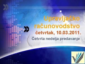 Upravljako raunovodstvo etvrtak 10 03 2011 etvrta nedelja