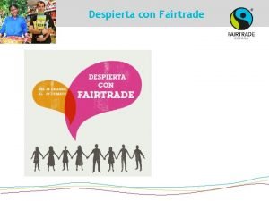 Despierta con Fairtrade Porqu participar en la actividad
