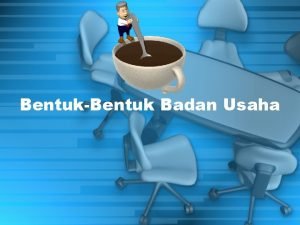 BentukBentuk Badan Usaha Jenisjenis Badan Usaha KOPERASI BUMN