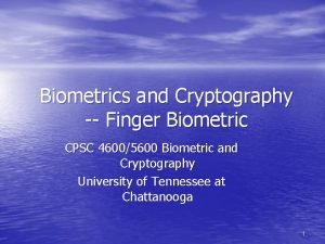 Biometrics and Cryptography Finger Biometric CPSC 46005600 Biometric