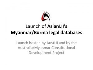 Launch of Asian LIIs MyanmarBurma legal databases Launch