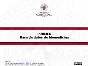 PUBMED Base de datos de biomedicina Fuentes Curso