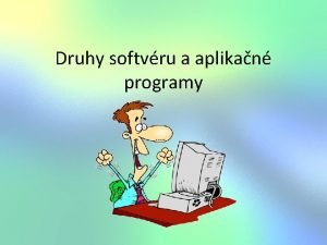 Druhy softvru a aplikan programy Software programov vybavenie