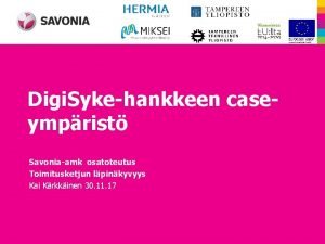 Digi Sykehankkeen caseymprist Savoniaamk osatoteutus Toimitusketjun lpinkyvyys Kai