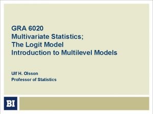GRA 6020 Multivariate Statistics The Logit Model Introduction