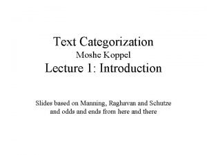 Text Categorization Moshe Koppel Lecture 1 Introduction Slides