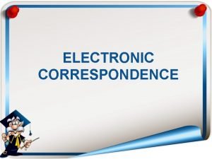 What is electronic correspondence