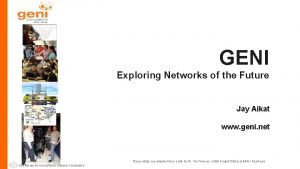 GENI Exploring Networks of the Future Jay Aikat