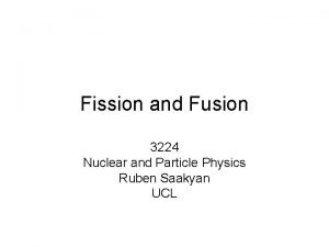 Fission and Fusion 3224 Nuclear and Particle Physics