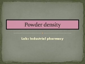 Powder density Lab 4 Industrial pharmacy Powder bulk