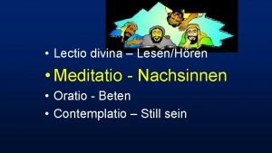 Lectio divina LesenHren Meditatio Nachsinnen Oratio Beten Contemplatio