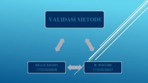 VALIDASI METODE NELUS SAIDAH 171010220028 M KHATAMI 171010220027