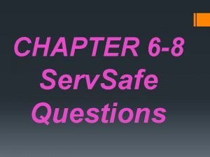 CHAPTER 6 8 Serv Safe Questions What is