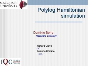 Polylog Hamiltonian simulation Dominic Berry Macquarie University Richard